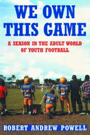 We Own This Game: A Season in the Adult World of Youth Football image number 0