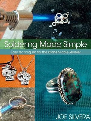 Soldering Made Simple: Easy Techniques for the Kitchen-Table Jeweler image number 0