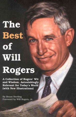 The Best of Will Rogers: A Collection of Rogers' Wit and Wisdom, Astonishingly Relevant for Today's World image number 0