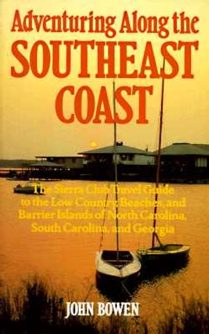 Adventuring Along the Southeast Coast: The Sierra Club Guide to the Low Country, Beaches, and Barrier Islands of North Carolina, South Caro image number 0