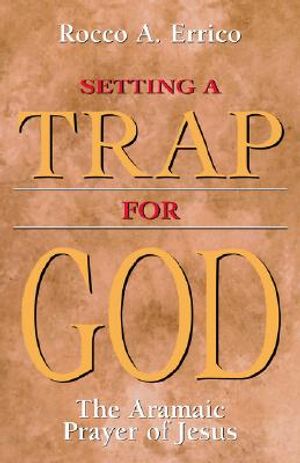 Setting a Trap for God: The Aramaic Prayer of Jesus image number 0