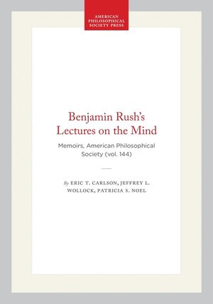 Benjamin Rush's Lectures on the Mind: Memoirs, American Philosophical Society (Vol. 144) image number 0