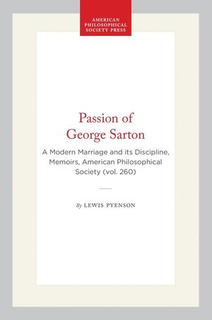The Passion of George Sarton: A Modern Marriage and Its Discipline image number 0
