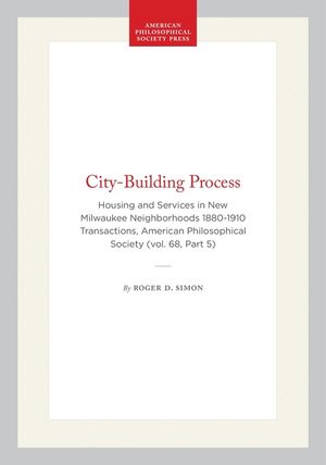 The City-Building Process: Housing and Services in New Milwaukee Neighborhoods, 1880-1910 image number 0