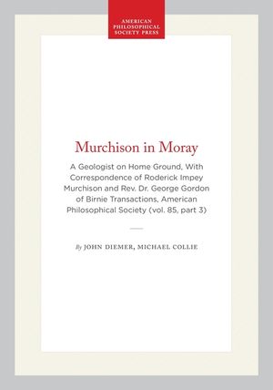 Murchison in Moray: A Geologist on Home Ground: With the Correspondence of Roderick Impey Murchison and the Rev. Dr. George Gordon of Birn image number 0