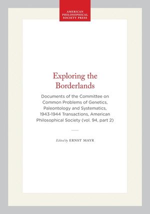 Exploring the Borderlands: Documents of the Committee on Common Problems of Genetics, Paleontology, and Systematics image number 0