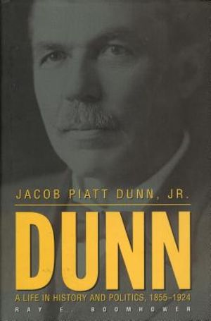 Jacob Piatt Dunn, Jr.: A Life in History and Politics, 1855-1924 image number 0
