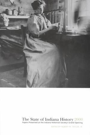 The State of Indiana History 2000 : Papers Presented at the Indiana Historical Society's Grand Opening image number 0