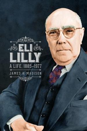 Eli Lilly: A Life, 1885-1977 image number 0
