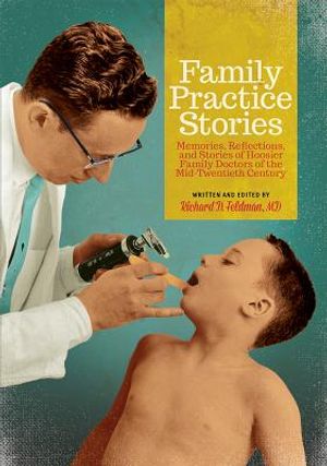 Family Practice Stories: Memories, Reflections, and Stories of Hoosier Family Doctors of the Mid-Twentieth Century image number 0