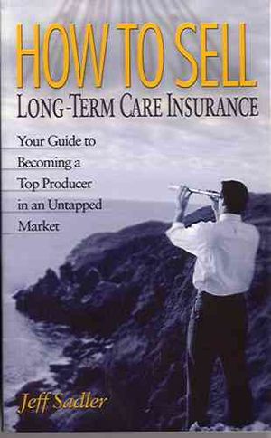 How to Sell Long-Term Care Insurance: Your Guide to Becoming a Top Producer in an Untapped Market image number 0