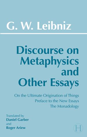 Discourse on Metaphysics and Other Essays: Discourse on Metaphysics; On the Ultimate Origination of Things; Preface to the New Essays; The Monadology image number 0