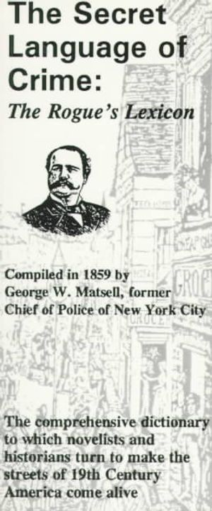 The Secret Language of Crime: Vocabulum, Or, the Rogue's Lexicon: Containing as Well a Glossary of Terms Used by Gamblers, Billiard Players, Stock B image number 0