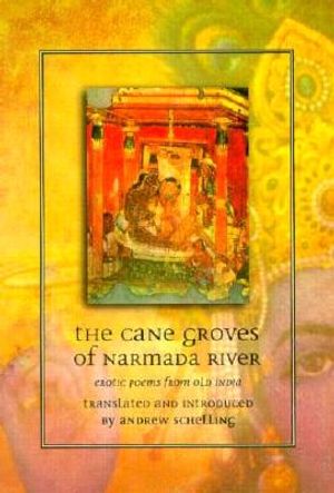 The Cane Groves of Narmada River: Erotic Poems from Old India image number 0