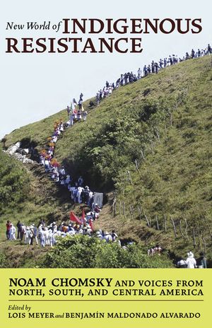 New World of Indigenous Resistance: Noam Chomsky and Voices from North, South, and Central America image number 0