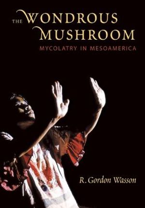 The wondrous mushroom: Mycolatry in Mesoamerica: Ethnomycological studies image number 0