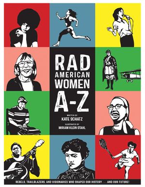 Rad American Women A-Z: Rebels, Trailblazers, and Visionaries Who Shaped Our History . . . and Our Future! image number 0