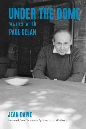 Under the Dome: Walks with Paul Celan image number 0