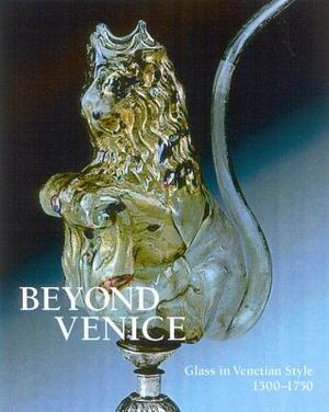 Beyond Venice: Glass in Venetian Style, 1500-1750 image number 0