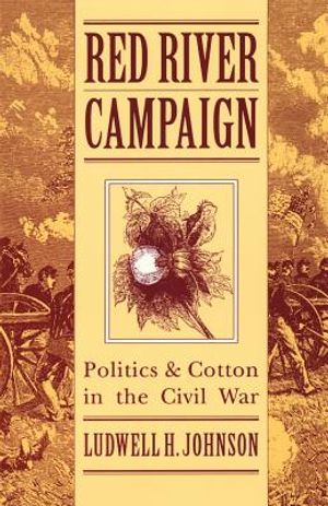 Red River Campaign: Politics and Cotton in the Civil War image number 0