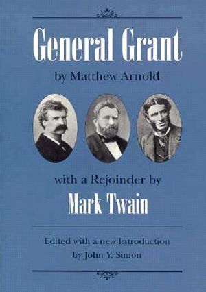 General Grant: By Matthew Arnold with a Rejoinder by Mark Twain image number 0
