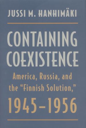 Containing Coexistence: America, Russia, and the "finnish Solution," 1945-1956 image number 0
