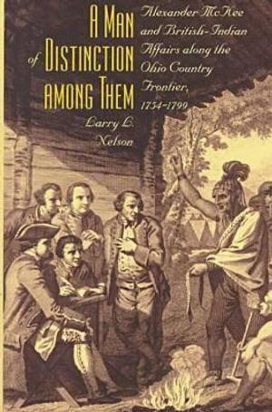 A Man of Distinction Among Them: Alexander McKee and British-Indian Affairs Along the Ohio Country Frontier, 1754-1799 image number 0