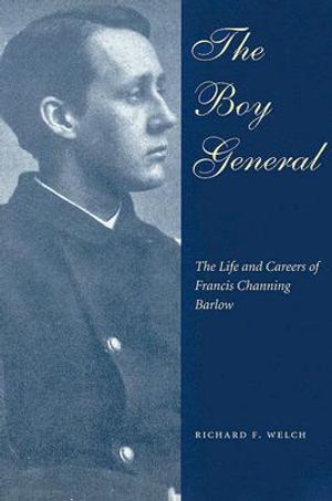 The Boy General: The Life and Careers of Francis Channing Barlow image number 0