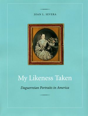 My Likeness Taken: Daguerreian Portraits in America, 1840-1860 image number 0
