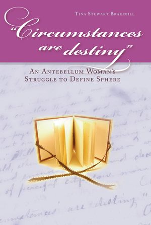 Circumstances Are Destiny: An Antebellum Woman's Struggle to Define Sphere image number 0