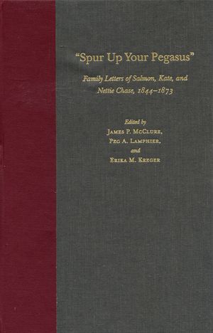 Spur Up Your Pegasus: Family Letters of Salmon, Kate, and Nettie Chase, 1844-1873 image number 0