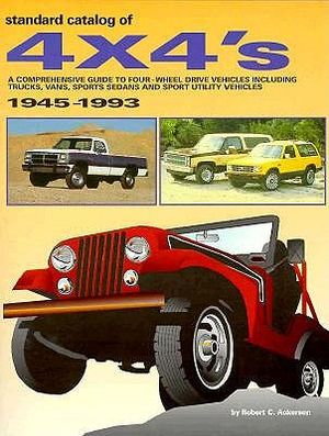 Standard Catalog of 4 X 4's: A Comprehensive Guide to Four-Wheel Drive Vehicles Including Trucks, Vans and Sports Sedans and Spor image number 0