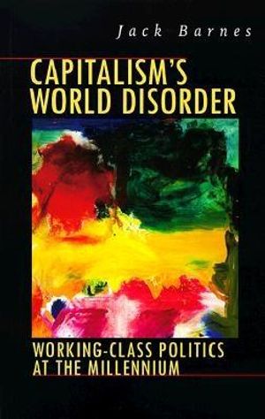 Capitalism's World Disorder: Working-Class Politics at the Millennium image number 0
