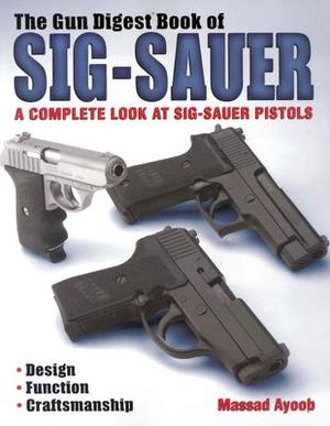 The Gun Digest Book of Sig-Sauer: A Complete Look at Sig-Sauer Pistols image number 0