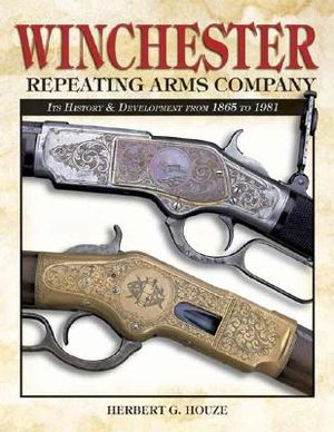 Winchester Repeating Arms Company: Its History & Development from 1865 to 1981 image number 0