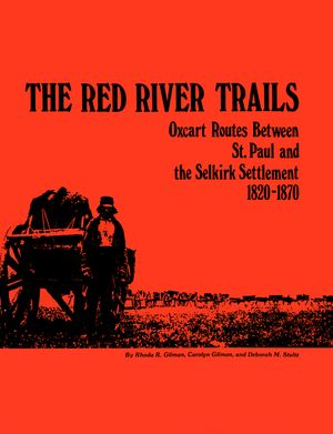The Red River Trails: Oxcart Routes Between St. Paul and the Selkirk Settlement, 1820-1870 image number 0