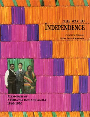 The Way to Independence : Memories of a Hidatsa Indian Family, 1840-1920 image number 0