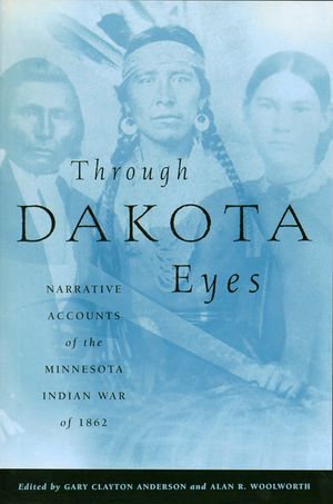 Through Dakota Eyes: Narrative Accounts of the Minnesota Indian War of 1862 image number 0