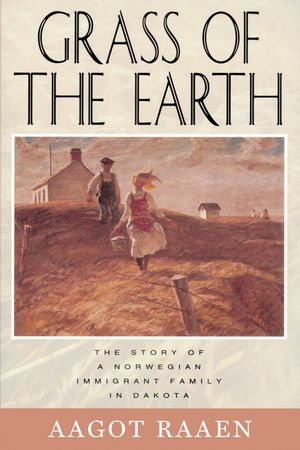 Grass of the Earth: The Story of a Norwegian Immigrant Family in Dakota image number 0