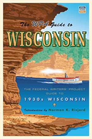 The WPA Guide to Wisconsin: The Federal Writers' Project Guide to 1930s Wisconsin image number 0