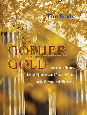 Gopher Gold: Legendary Figures, Brilliant Blunders, and Amazing Feats at the University of Minnesota image number 0