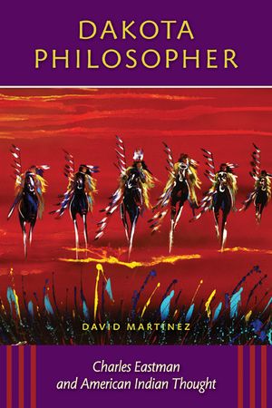 Dakota Philosopher: Charles Eastman and American Indian Thought image number 0