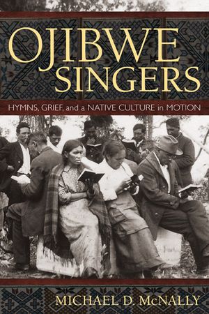 Ojibwe Singers: Hymns, Grief, and a Native American Culture in Motion image number 0