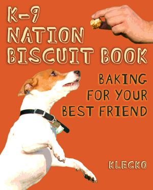 K-9 Nation Biscuit Book: Baking for Your Best Friend image number 0