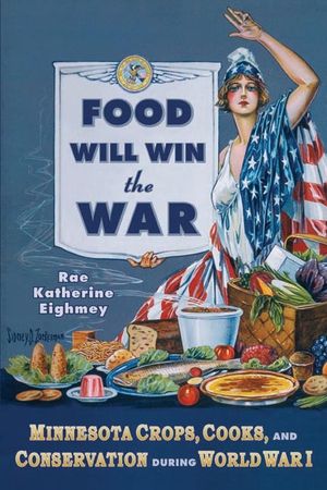 Food Will Win the War: Minnesota Crops, Cook, and Conservation During World War I image number 0