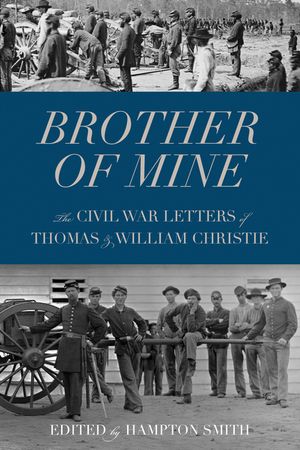 Brother of Mine: The Civil War Letters of Thomas and William Christie image number 0