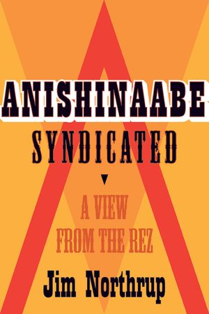 Anishinaabe Syndicated: A View from the Rez image number 0