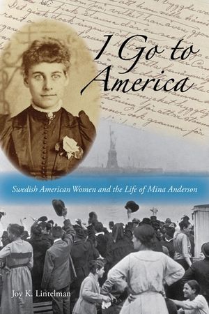 I Go to America: Swedish American Women and the Life of Mina Anderson image number 0