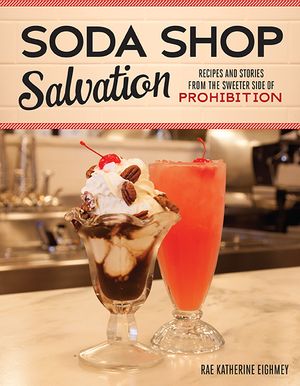 Soda Shop Salvation: Recipes and Stories from the Sweeter Side of Prohibition image number 0