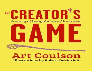 The Creator's Game: A Story of Baaga'adowe/Lacrosse image number 0